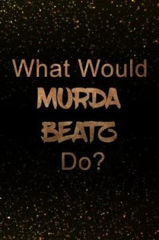 Cover of What Would Murda Beatz Do?
