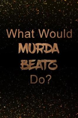 Book cover for What Would Murda Beatz Do?