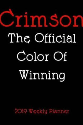 Cover of Crimson the Official Color of Winning 2019 Weekly Planner