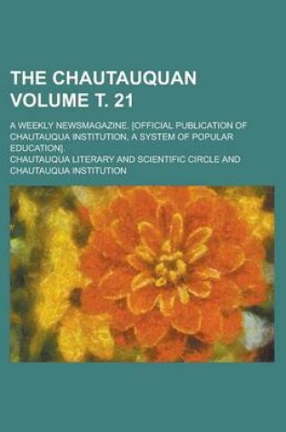 Cover of The Chautauquan; A Weekly Newsmagazine. [Official Publication of Chautauqua Institution, a System of Popular Education]. Volume . 21