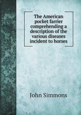 Book cover for The American pocket farrier comprehending a description of the various diseases incident to horses