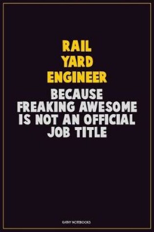 Cover of Rail Yard Engineer, Because Freaking Awesome Is Not An Official Job Title