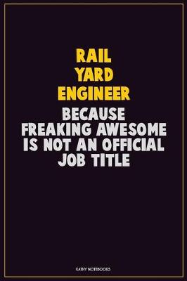 Book cover for Rail Yard Engineer, Because Freaking Awesome Is Not An Official Job Title