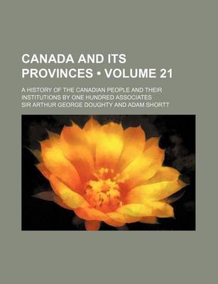 Book cover for Canada and Its Provinces (Volume 21 ); A History of the Canadian People and Their Institutions by One Hundred Associates