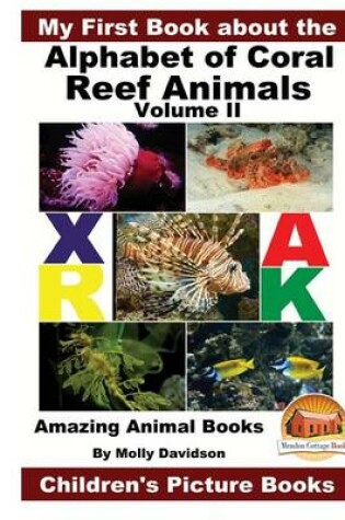 Cover of My First Book about the Alphabet of Coral Reef Animals Volume II - Amazing Animal Books - Children's Picture Books