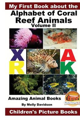 Book cover for My First Book about the Alphabet of Coral Reef Animals Volume II - Amazing Animal Books - Children's Picture Books
