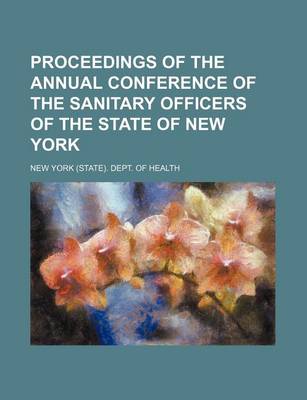 Book cover for Proceedings of the Annual Conference of the Sanitary Officers of the State of New York (Volume 9)