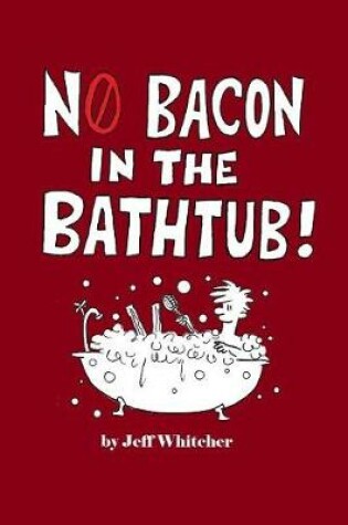 Cover of No Bacon in the Bathtub!