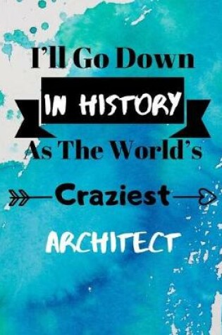 Cover of I'll Go Down In History As The World's Craziest Architect