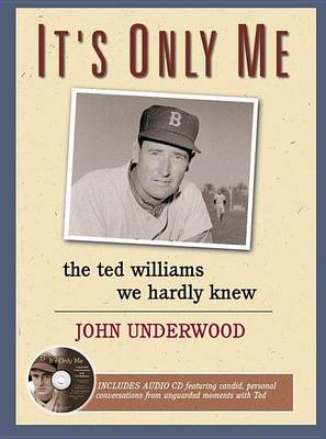 Book cover for It's Only Me: The Ted Williams We Hardly Knew