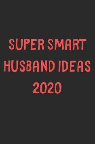 Cover of Super Smart Husband Ideas 2020