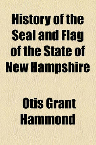 Cover of History of the Seal and Flag of the State of New Hampshire