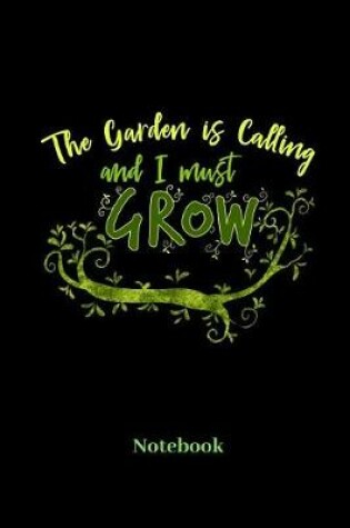 Cover of The Garden Is Calling And I Must Grow Notebook