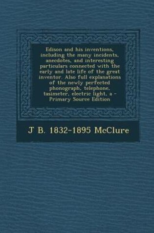 Cover of A Edison and His Inventions, Including the Many Incidents, Anecdotes, and Interesting Particulars Connected with the Early and Late Life of the Grea