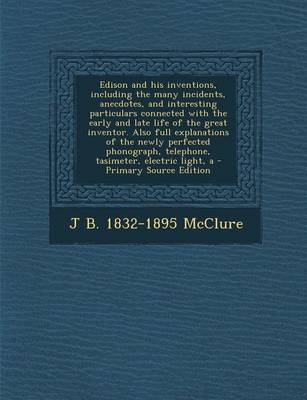 Book cover for A Edison and His Inventions, Including the Many Incidents, Anecdotes, and Interesting Particulars Connected with the Early and Late Life of the Grea