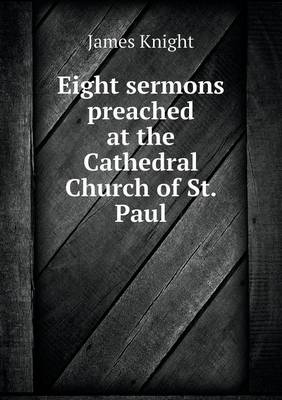 Book cover for Eight sermons preached at the Cathedral Church of St. Paul