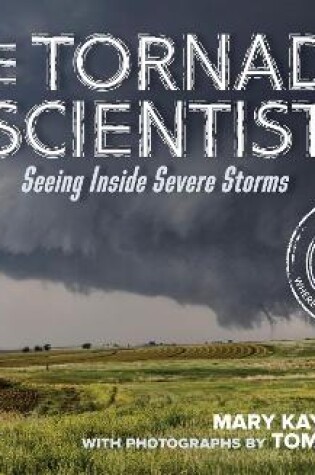 Cover of Tornado Scientist: Seeing Inside Severe Storms