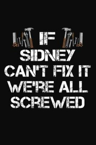 Cover of If Sidney Can't Fix It We're All Screwed