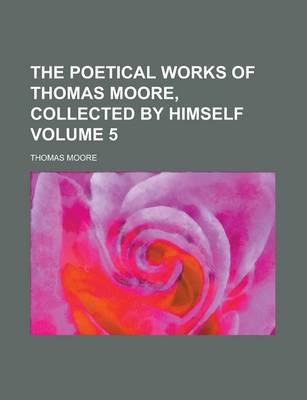 Book cover for The Poetical Works of Thomas Moore, Collected by Himself Volume 5