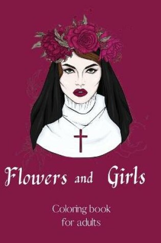 Cover of Flowers and Girls coloring book for adults -InspirationalColoring Book Adult-Girls and Flower Coloring Book-Floribunda Flower Coloring Book-Stress Relieving Coloring Book