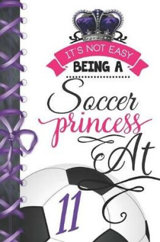 Cover of It's Not Easy Being A Soccer Princess At 11