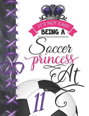 Book cover for It's Not Easy Being A Soccer Princess At 11