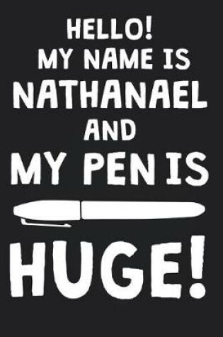 Cover of Hello! My Name Is NATHANAEL And My Pen Is Huge!