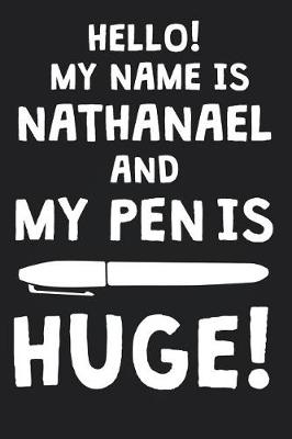 Book cover for Hello! My Name Is NATHANAEL And My Pen Is Huge!