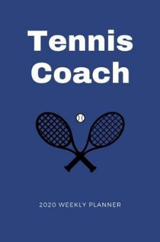 Cover of Tennis Coach 2020 Weekly Planner