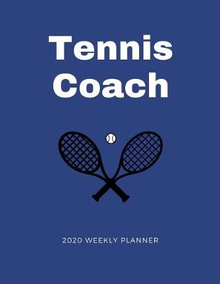 Book cover for Tennis Coach 2020 Weekly Planner