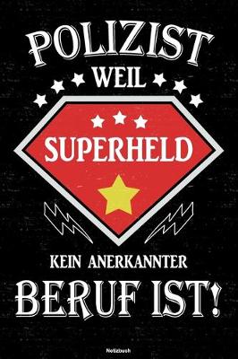 Book cover for Polizist weil Superheld kein anerkannter Beruf ist! Notizbuch