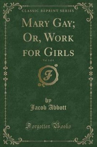 Cover of Mary Gay; Or, Work for Girls, Vol. 1 of 4 (Classic Reprint)