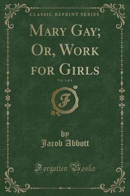Book cover for Mary Gay; Or, Work for Girls, Vol. 1 of 4 (Classic Reprint)