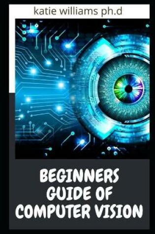 Cover of Beginners Guide of Computer Vision