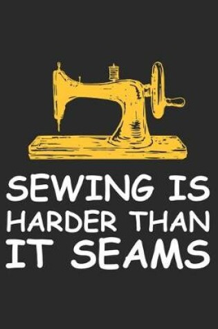 Cover of Sewing Is Harder Than It Seams