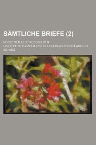 Cover of Samtliche Briefe; Nebst Dem Leben Desselben (2 )