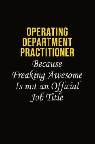 Cover of Operating Department Practitioner Because Freaking Awesome Is Not An Official Job Title