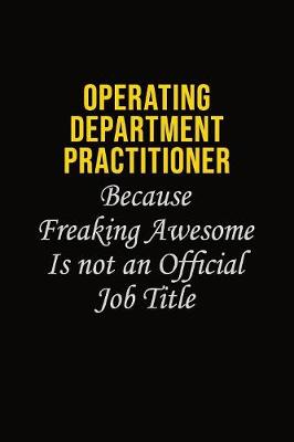 Book cover for Operating Department Practitioner Because Freaking Awesome Is Not An Official Job Title