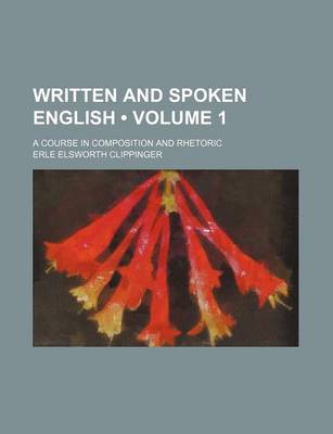 Book cover for Written and Spoken English (Volume 1); A Course in Composition and Rhetoric