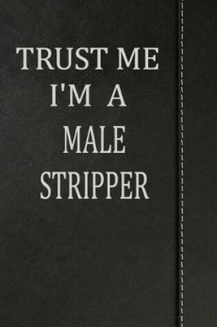 Cover of Trust Me I'm a Male Stripper
