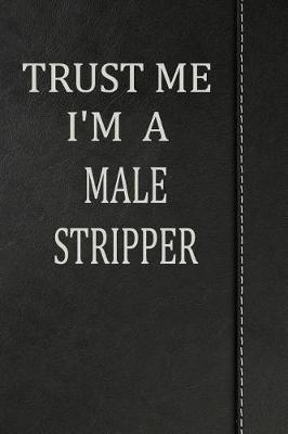 Book cover for Trust Me I'm a Male Stripper