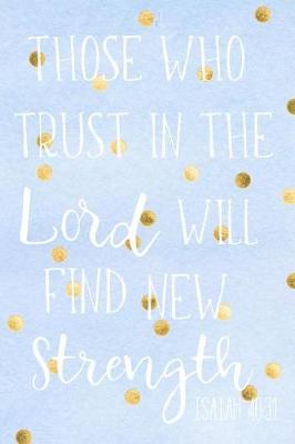 Book cover for Those Who Trust In The Lord Will Find New Strength ISAIAH 40