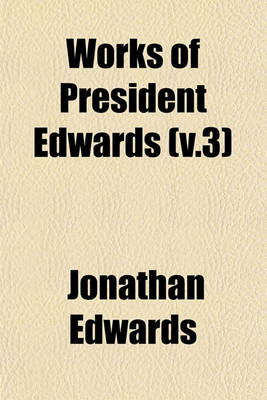 Book cover for Works of President Edwards (V.3)