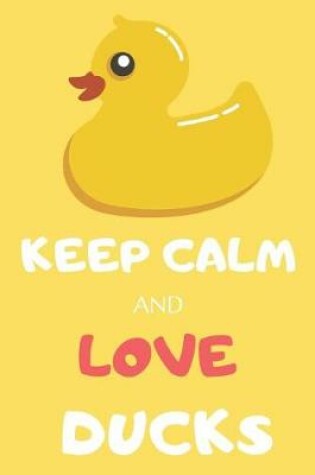 Cover of Keep Calm and Love Ducks