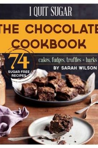 Cover of I Quit Sugar: The Chocolate Cookbook