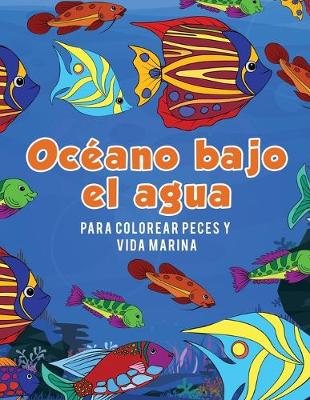 Book cover for Oceano bajo el agua para colorear peces y vida marina