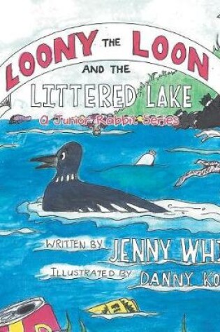 Cover of Loony the Loon and the Littered Lake