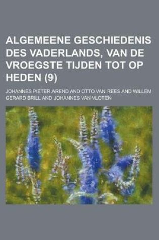 Cover of Algemeene Geschiedenis Des Vaderlands, Van de Vroegste Tijden Tot Op Heden (9 )