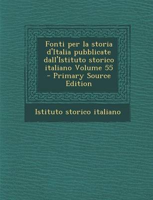 Book cover for Fonti Per La Storia D'Italia Pubblicate Dall'istituto Storico Italiano Volume 55 - Primary Source Edition