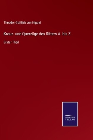 Cover of Kreuz- und Querzüge des Ritters A. bis Z.